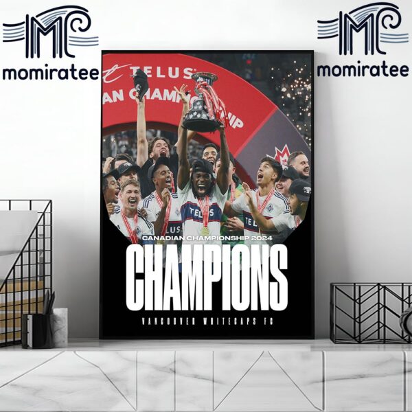 The New Champions Vancouver Whitecaps FC Are The Canadian Championship 2024 Champions Home Decor Poster Canvas