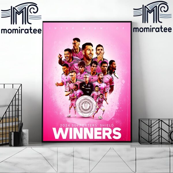 Inter Miami CF Are 2024 MLS Supporters’ Shield Winners Home Decor Poster Canvas