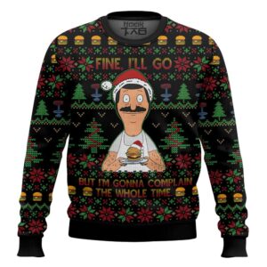 Bob Belcher Fine I’ll Go But I’m Gonna Complain The Whole Time Bob’s Burgers Best Holiday Christmas Ugly Sweater Gifts For Family