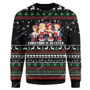 Custom Ugly Is So Fetch Best Gifts For Family For Holiday Christmas Ugly Sweater