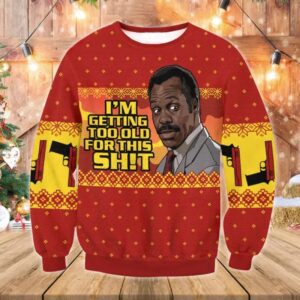 Danny Glover Too Old For This Lethal Weapon Gifts For Family Holiday Christmas Ugly Sweater