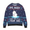 Elf Bye Buddy Hope You Find Your Dad Christmas Best Holiday Christmas Ugly Sweater Gifts For Family