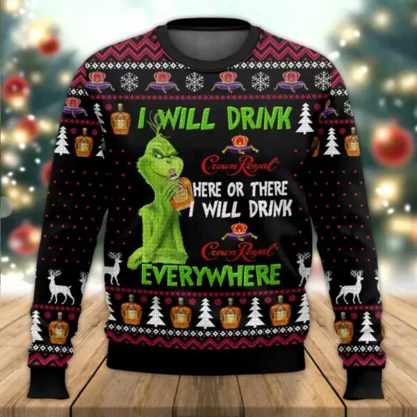 Grinch I Will Drink Crown Royal Everywhere Gifts For Family Holiday Christmas Ugly Sweater