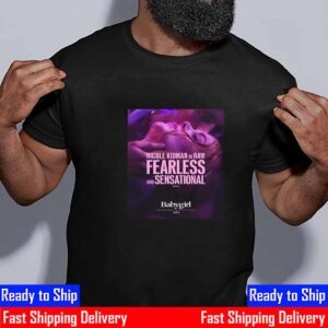 Official Poster Babygirl Nicole Kidman Is Raw Fearless And Sensational Unisex T-Shirt