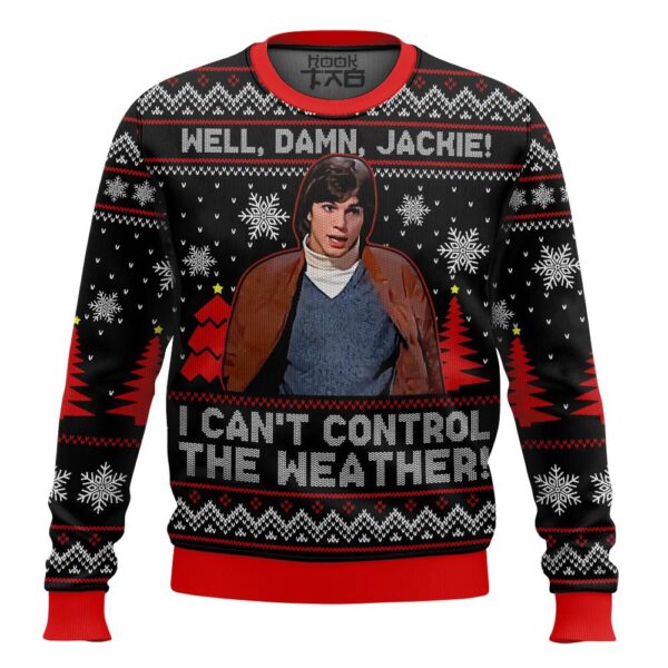 Well Damn Jackie I can t Control The Weather Gifts For Family Holiday Christmas Ugly Sweater